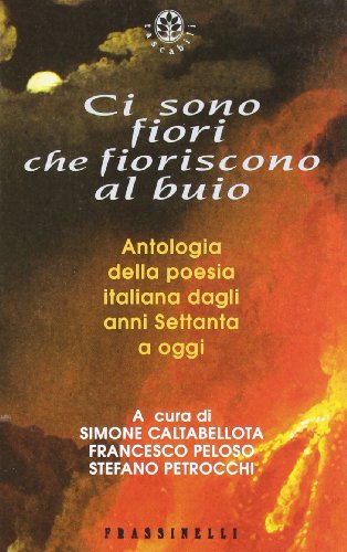 Book - There are flowers that bloom in the dark. Anthology of Italian poetry from the years - Caltabellotta, Simone