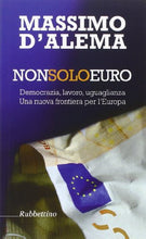 Carica l&#39;immagine nel visualizzatore di Gallery, Libro - Non solo euro. Democrazia, lavoro, uguaglianza. Una  - D&#39;Alema, Massimo
