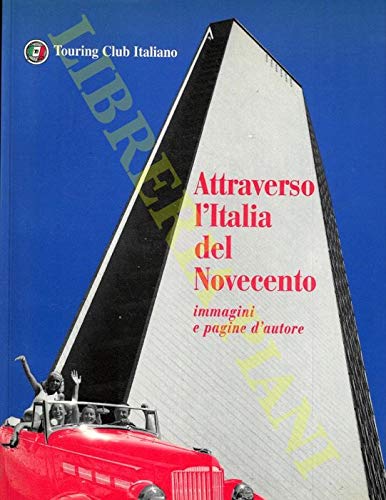 Libro - Attraverso l'Italia del Novecento (immagini e pagine d'autore) - AA.VV.