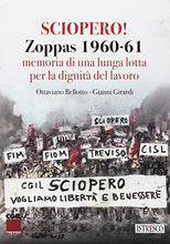 Carica l&#39;immagine nel visualizzatore di Gallery, Libro - Sciopero! Zoppas 1960-61. Memoria di una lunga lotta - Bellotto, Ottaviano