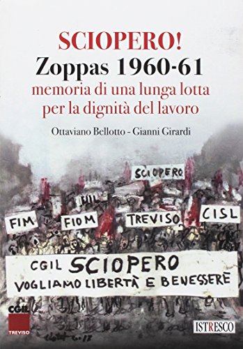 Libro - Sciopero! Zoppas 1960-61. Memoria di una lunga lotta - Bellotto, Ottaviano