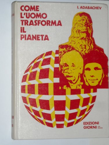 Libro - COME L'UOMO TRASFORMA IL PIANETA - ADABACHEV IGOR IVANOVIC