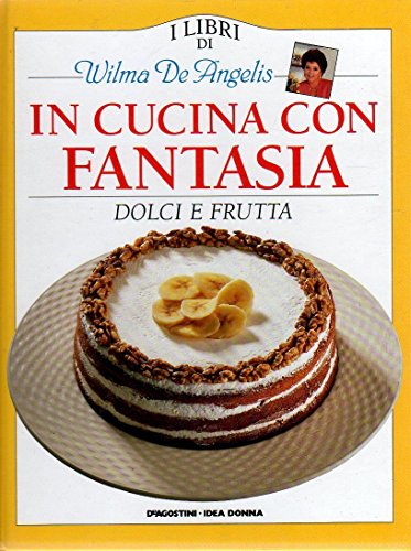 Book - IN THE KITCHEN WITH IMAGINATION Sweets and fruit - W. De Angelis