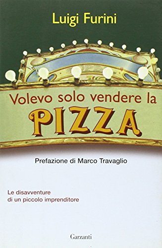 Book - I just wanted to sell pizza. The misadventures of a - Furini, Luigi