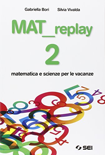 Libro - Mat replay. Matematica e scienze per le vacanze. Per - Bori, Gabriella