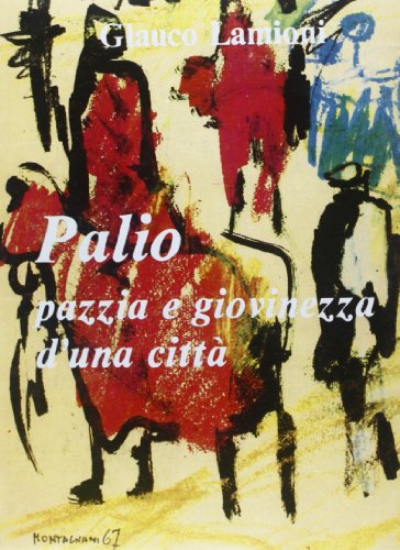 Libro - Palio. Pazzia e giovinezza di una città - Lamioni, Glauco