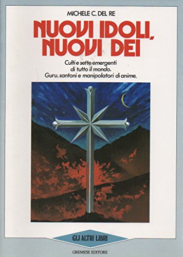 Libro - Nuovi idoli, nuovi dei. Culti e sette ermergenti di  - Michele C. Del re