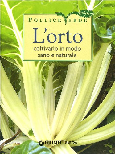 Libro - L'orto. Coltivarlo in modo sano e naturale. Ediz. illustrata