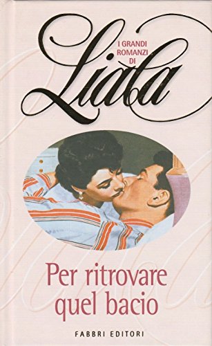 Libro - I grandi romanzi di Liala - Per ritrovare quel bacio - I Grandi romanzi di Liala