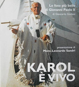 Libro - KAROL è VIVO le foto più belle di Giovanni Paolo II  - Giancarlo Giuliani A cura di Giuseppe Soro Presentaz di Leonardo Sandri