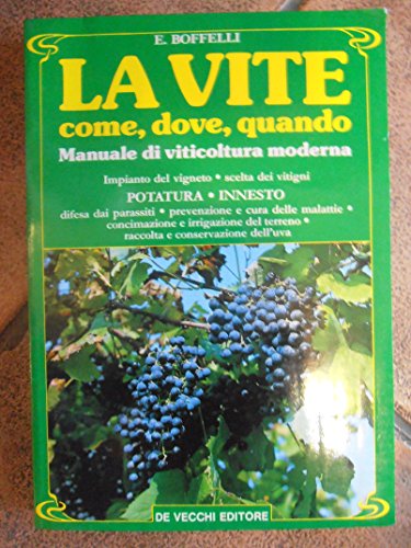 Libro - La vite, come, dove, quando. Manuale di viticoltura  - Boffelli, Enrica