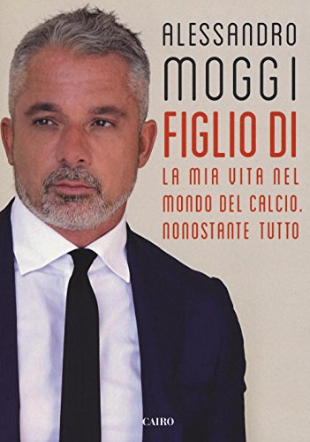 Book - Son of. My life in the world of football. Nonetheless - Moggi, Alessandro