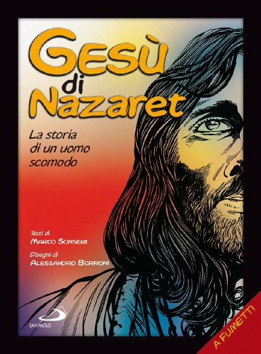 Libro - Gesù di Nazaret. La storia di un uomo scomodo - Sonseri, Marco