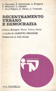 Book - Urban decentralization and democracy. Milan, Bologna, - DRAGONE Umberto (edited by)