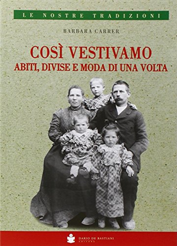 Libro - Così, vestivamo. Abiti, divise e moda di una volta - Carrer, Barbara