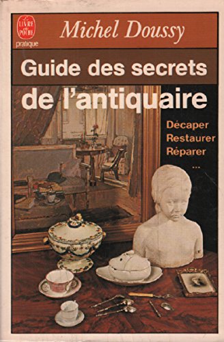 Libro - Guide des secrets de l'antiquaire : Décaper, restaur - Doussy, Michel