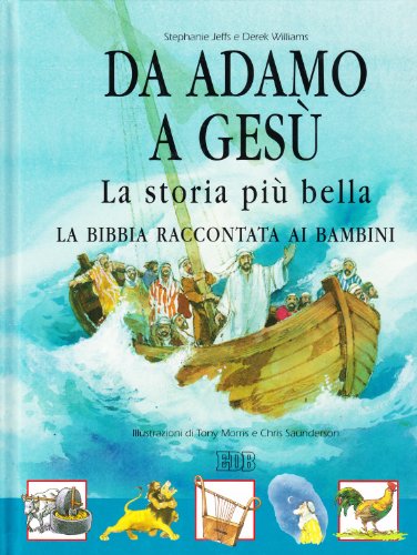 Libro - Da Adamo a Gesù. La storia più bella. La Bibbia racc - Jeffs, Stephanie