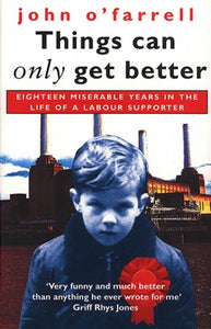 Libro - Things Can Only Get Better - O'Farrell, John
