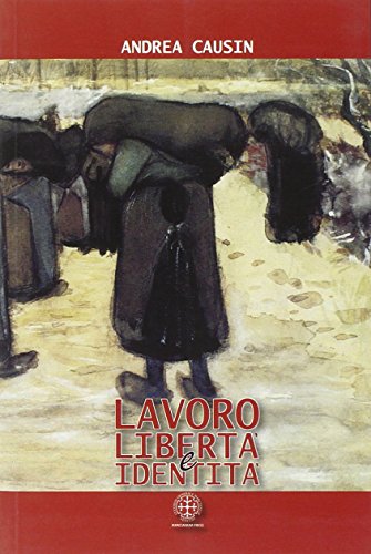 Libro - Lavoro, libertà e identità. Costruire la sicurezza n - Causin, Andrea