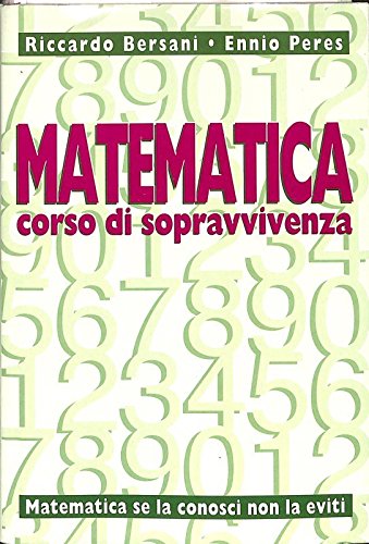 Libro - Matematica Corso di sopravvivenza - R Bersani, E. Peres - Mondolibri 502