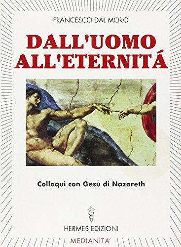 Libro - Dall'uomo all'eternità. Parole dal cielo - Dal Moro, Francesco