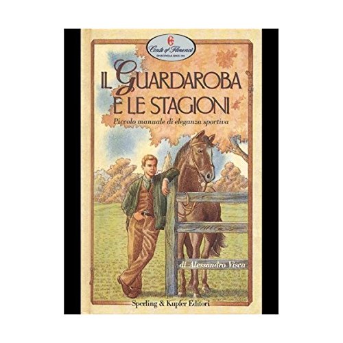 Libro - Il guardaroba e le stagioni. Piccolo manuale di eleg - Visca, Alessandro