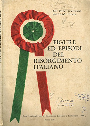 Book - FIGURES AND EPISODES OF THE ITALIAN RISORGIMENTO. In the first cent