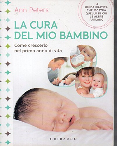 Libro - La cura del mio bambino. Come crescerlo nel primo anno di vita. Ediz. illustrata - Peters, Ann