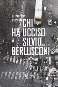 Libro - Chi ha ucciso Silvio Berlusconi - Caruso, Giuseppe