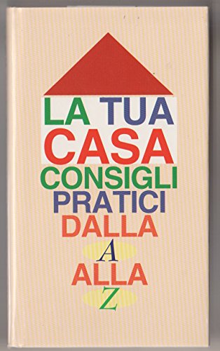 Libro - La tua casa. Consigli pratici dalla A alla Z - A. Rizzi