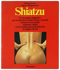 Libro - SHIATZU. Il massaggio giapponese per recuperare le e - Irwin Y. Wagenvoord J.