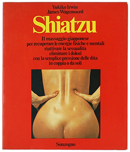 Libro - SHIATZU. Il massaggio giapponese per recuperare le e - Irwin Y. Wagenvoord J.