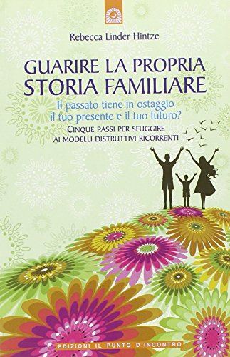 Libro - Guarire la propria storia familiare. Il passato tien - Linder Hintze, Rebecca