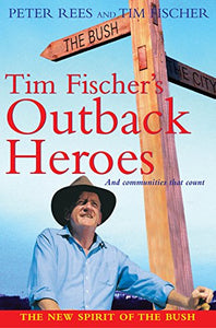 Book - Tim Fischer's Outback Heroes: And Communities That Count - Rees, Peter