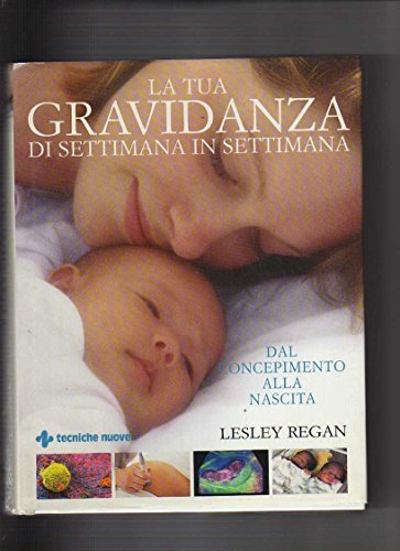 Libro - La tua gravidanza di settimana in settimana. Dal con - Regan, Lesley