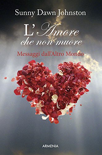 Libro - L'amore non muore. Messaggi dall'altro mondo - Johnston, Sunny D.