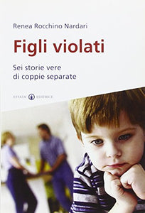 Book - Children violated. Six true stories of separated couples - - Rocchino Nardari, Renea