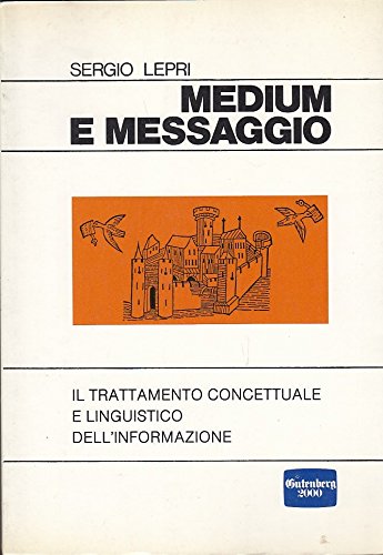 Libro - L- MEDIUM E MESSAGGIO - SERGIO LEPRI - GUTENBERG 2000 --- 1986 - B - ZCS