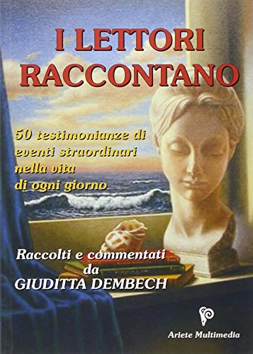 Book - Readers tell. 50 testimonies of extraordinary events - Dembech, Giuditta