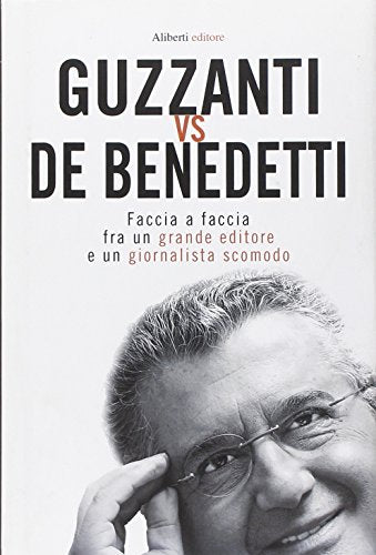 Libro - Guzzanti vs De Benedetti. Faccia a faccia fra un gra - Guzzanti, Paolo