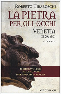 Libro - La pietra per gli occhi. Venetia 1106 d. C. - Tiraboschi, Roberto