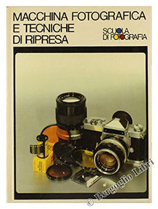 Libro - MACCHINA FOTOGRAFICA E TECNICHE DI RIPRESA. Scuola d - Autori vari.