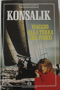 Libro - Viaggio alla Terra del fuoco - Konsalik, Heinz G.
