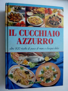 Libro - IL CUCCHIAO AZZURRO Oltre 800 Ricette di pesce di ma - Silvana Franconeri