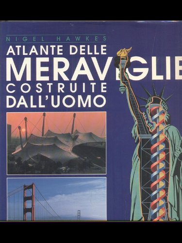 Libro - Atlante delle meraviglie costruite dall'uomo - Nigel Hawkes