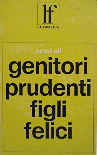 Libro - Genitori prudenti figli felici - Ernst Ell Trad dal  - Ernst Ell Trad dal tedesco di Erny Orazio