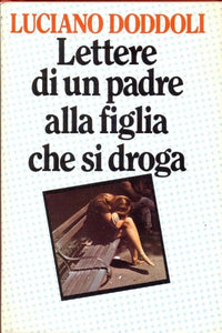 Libro - Lettere di un padre alla figlia che si droga - Luciano Doddoli