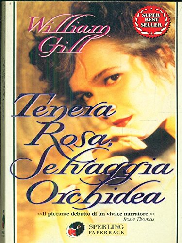 Libro - Tenera rosa, selvaggia orchidea - Gill, William