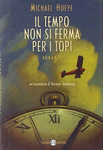 Libro - Il tempo non si ferma per i topi. Un'avventura di He - Hoeye, Michael