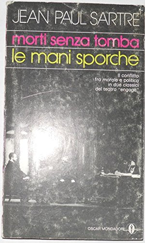 Libro - MORTI SENZA TOMBA - LE MANI SPORCHE - Jean Paul Sartre